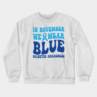 In November We Wear Blue Diabetes Awareness Month T-Shirt Crewneck Sweatshirt